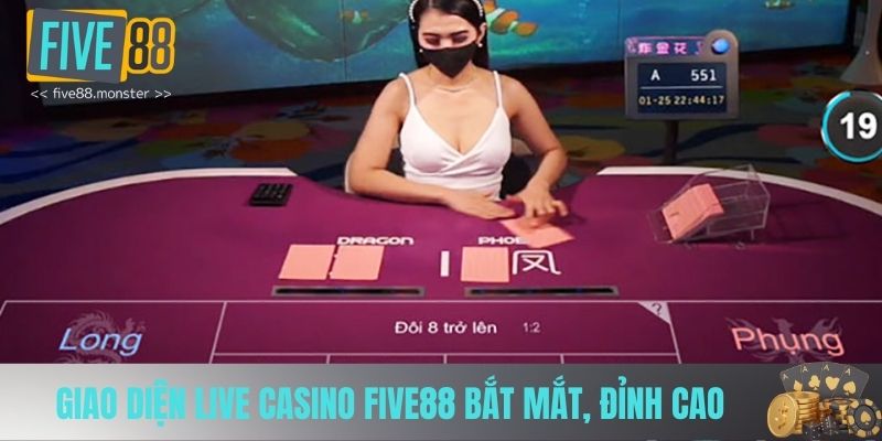 Giao diện live casino FIVE88 bắt mắt, đỉnh cao