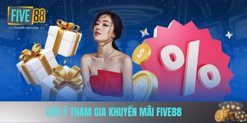 Lưu ý tham gia khuyến mãi FIVE88