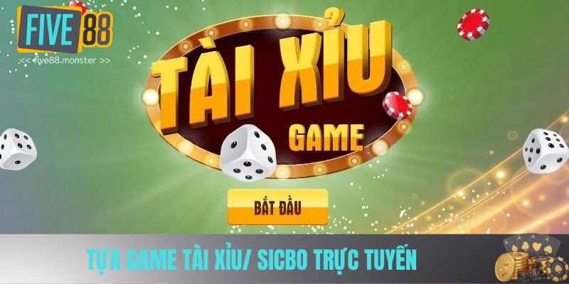 Tựa game tài xỉu/ Sicbo trực tuyến